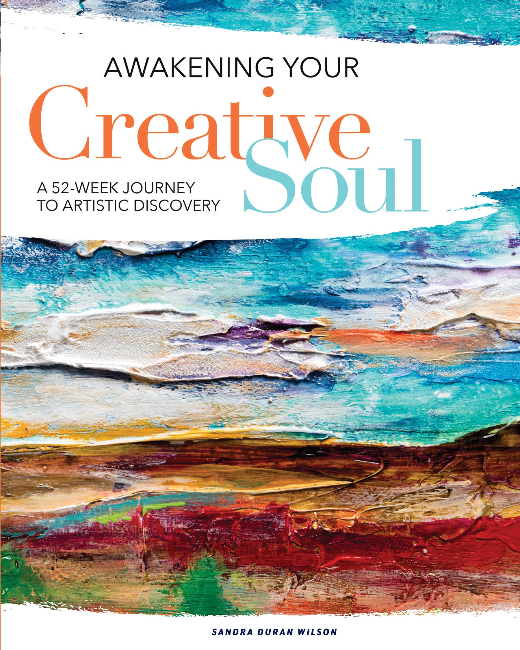 Awakening Your Creative Soul: A 52-Week Journey to Artistic Discovery