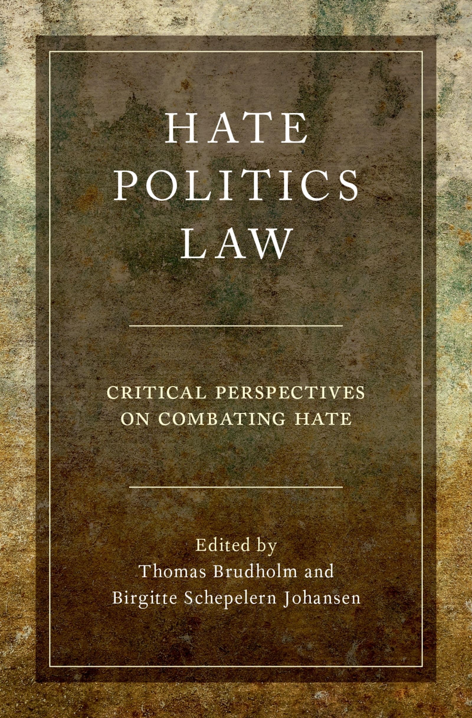 Hate, Politics, Law: Critical Perspectives on Combating Hate (Studies in Penal Theory and Philosophy)