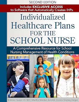 Individualized Healthcare Plans for the School Nurse A Comprehensive Resource for School Nursing Management of Health Conditions