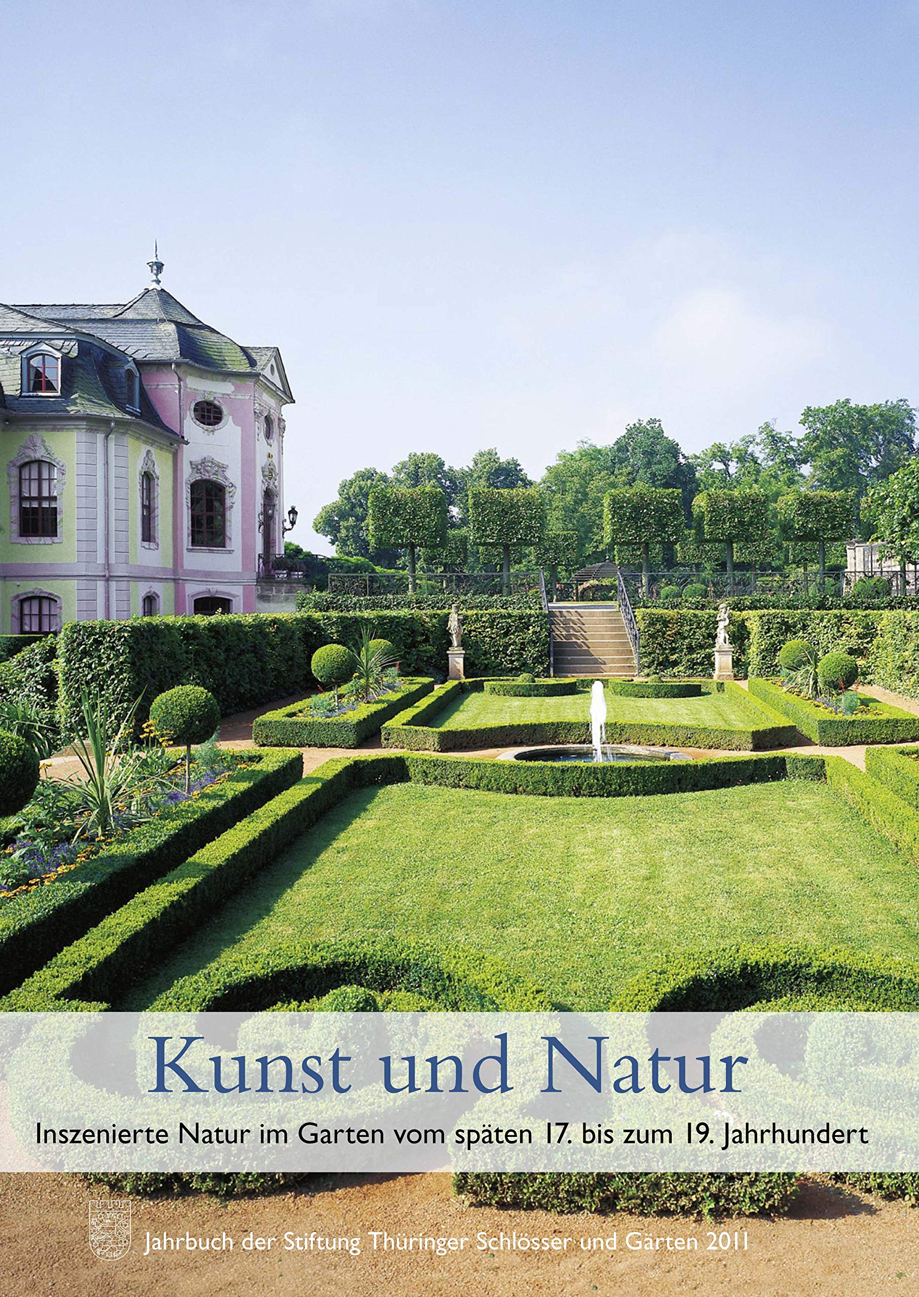 Kunst Und Natur. Inszenierte Natur Im Garten Vom S: Jahrbuch Der Stiftung Thuringer Schlosser Und Gart