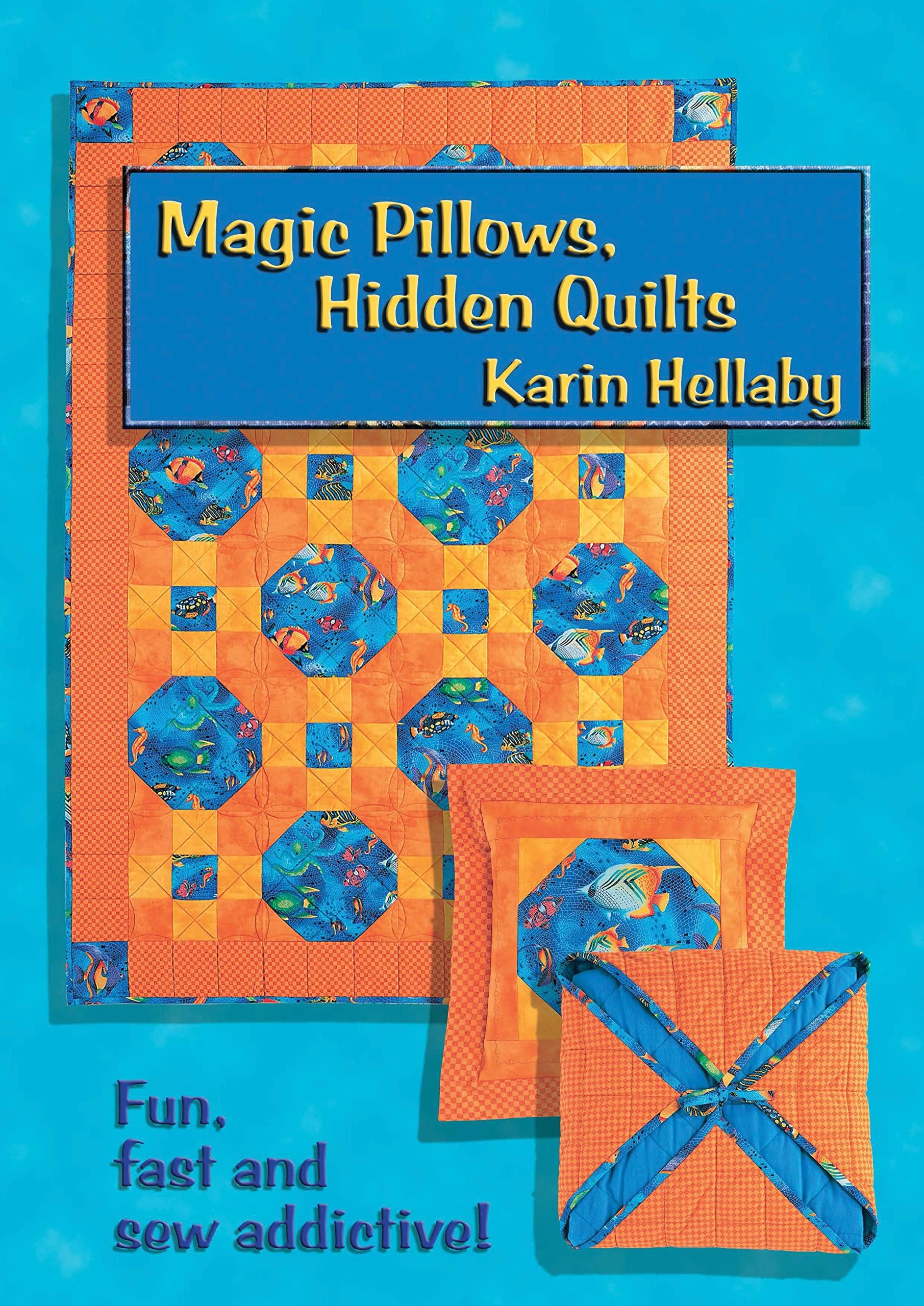 Magic Pillows, Hidden Quilts: Fun, Fast and Sew Addictive (Landauer)