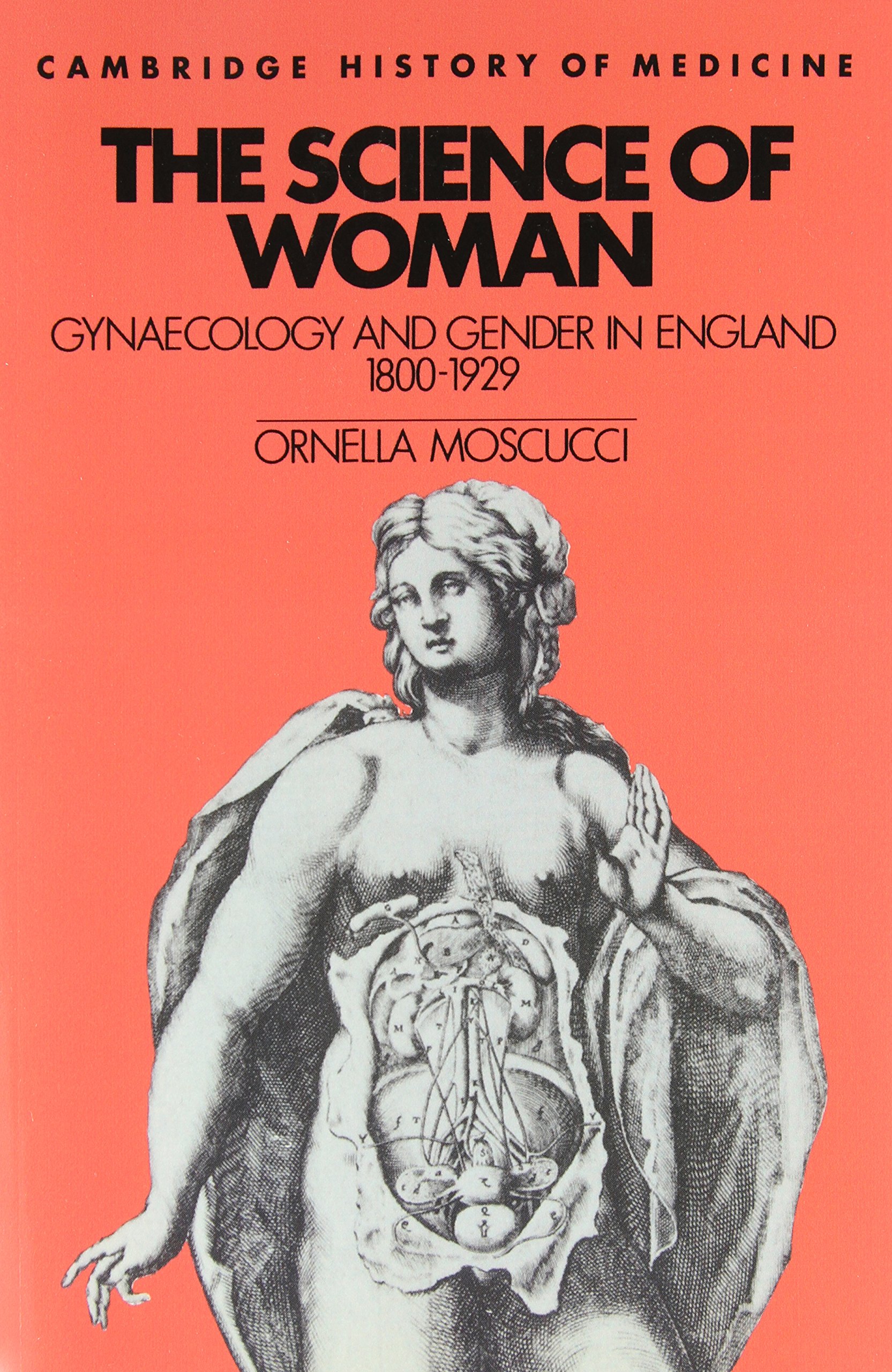 The Science of Woman: Gynaecology and Gender in England, 1800–1929 (Cambridge Studies in the History of Medicine)