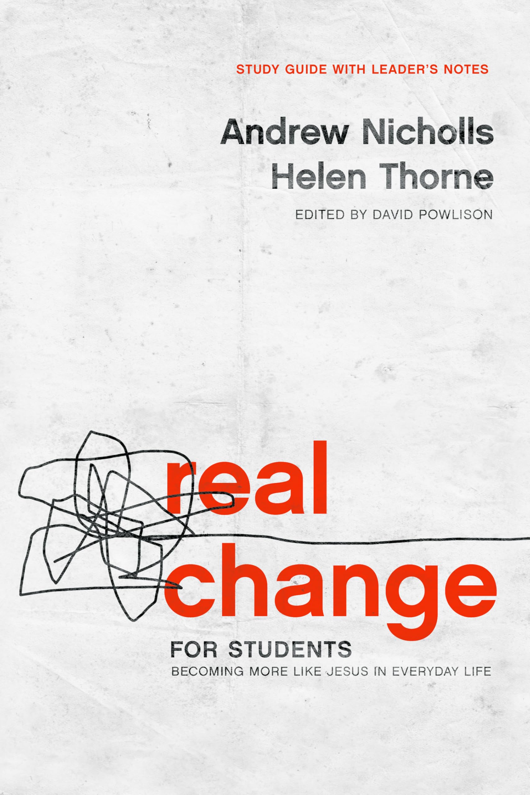 Real Change for Students: Becoming More Like Jesus in Everyday Life (Study Guide with Leader's Notes)
