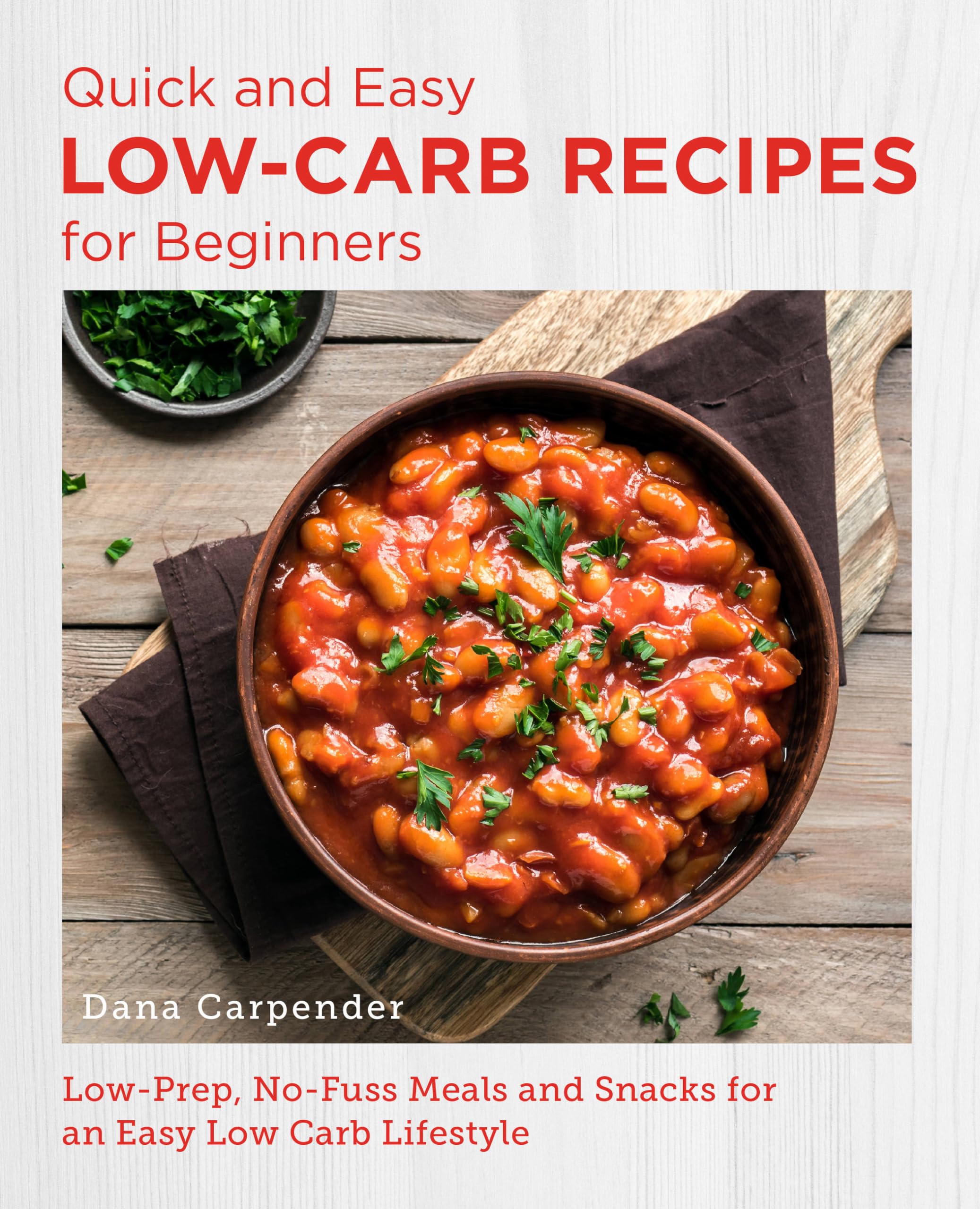 Quick and Easy Low Carb Recipes for Beginners : Low Prep, No Fuss Meals and ...