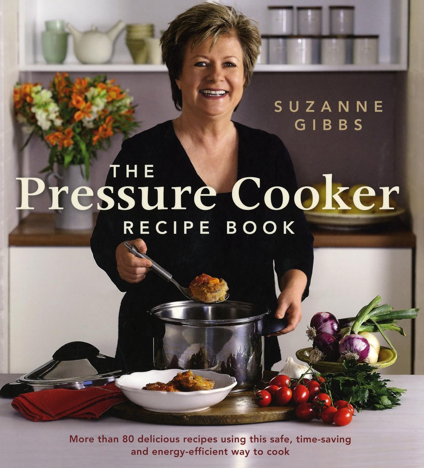 The Pressure Cooker Recipe Book More Than 80 Different Recipes Using