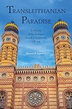 Transleithanian Paradise: A History of the Budapest Jewish Community, 1738–1938 (Central European Studies)