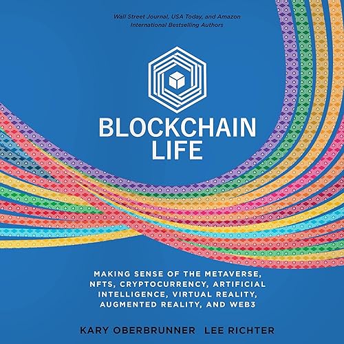 Blockchain Life: Making Sense of the Metaverse, NFTs, Cryptocurrency, Virtual Reality, Augmented Reality, and Web3