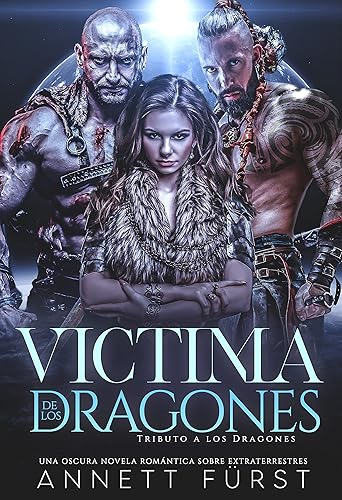 Víctima de los Dragones: Una oscura novela romántica sobre alienígenas (Tributo a los Dragones nº 4)