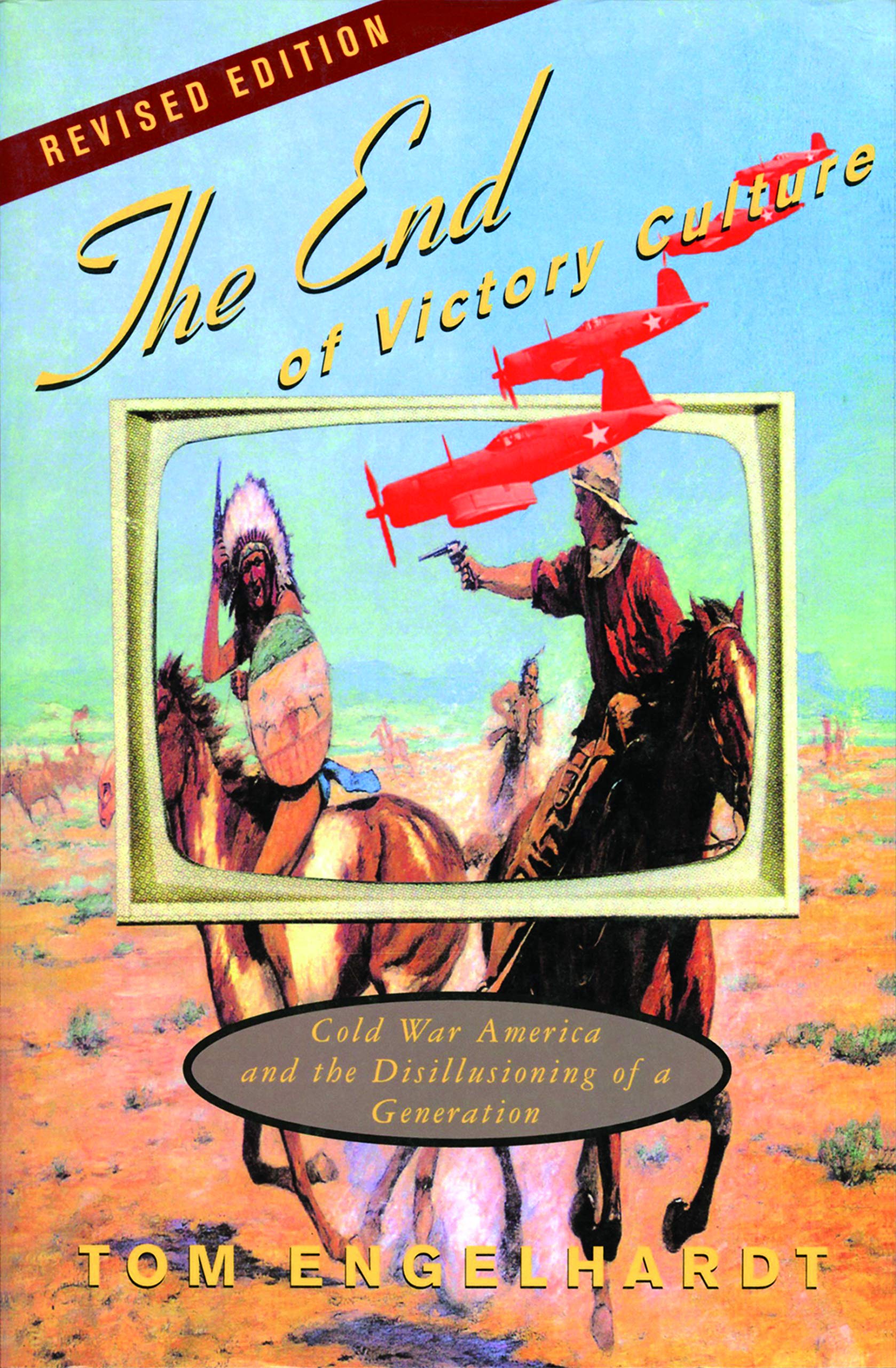 The End of Victory Culture: Cold War America and the Disillusioning of a Generation