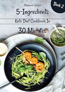 5 - Ingredients Keto Diet Cookbook in 30 minutes Book 2: Lose 10 - 20 pounds in 3 weeks