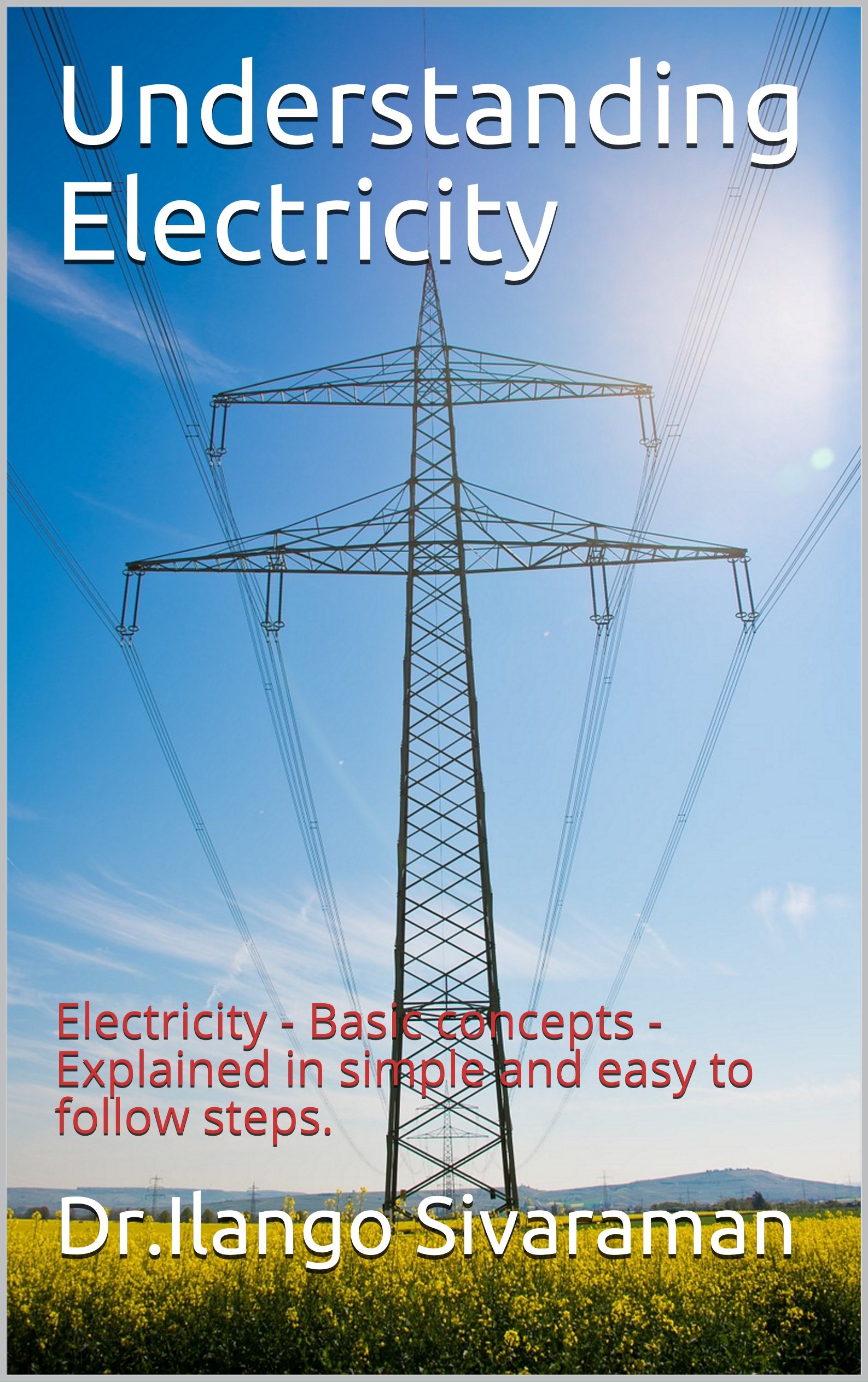 Understanding Electricity: Electricity - Basic concepts - Explained in simple and easy to follow steps.