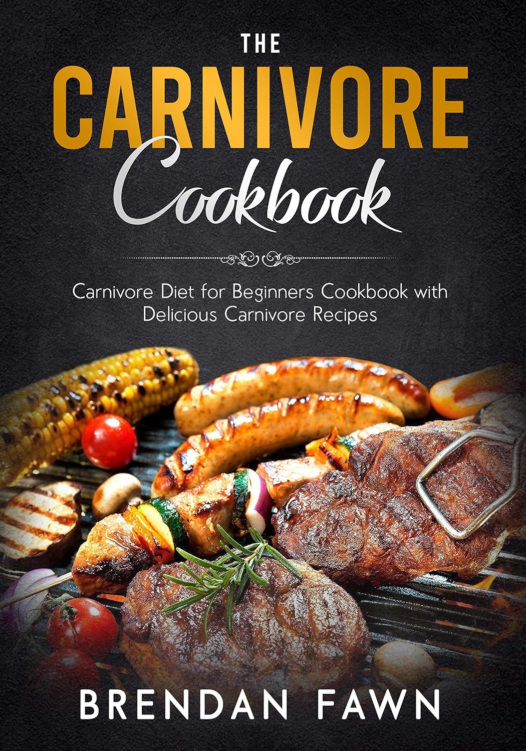 The Carnivore Cookbook: Carnivore Diet for Beginners Cookbook with Delicious Carnivore Recipes (The Carnivore Journey 3)      Kindle Edition