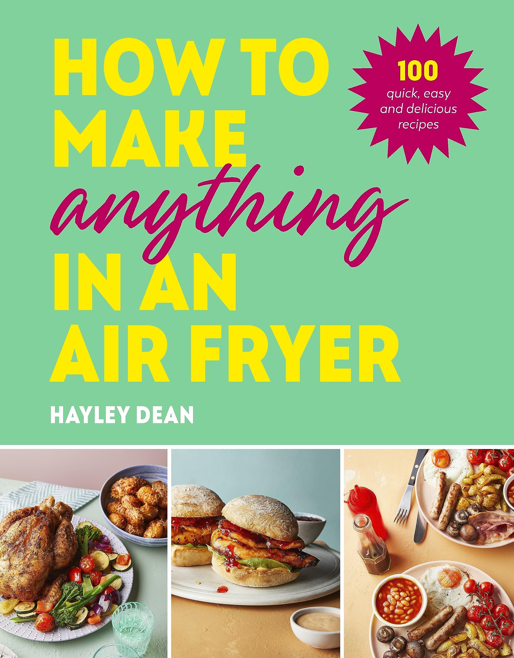How to Make Anything in an Air Fryer: 100 quick, easy and delicious recipes: THE SUNDAY TIMES BESTSELLER Hardcover – 23 Nov. 2023