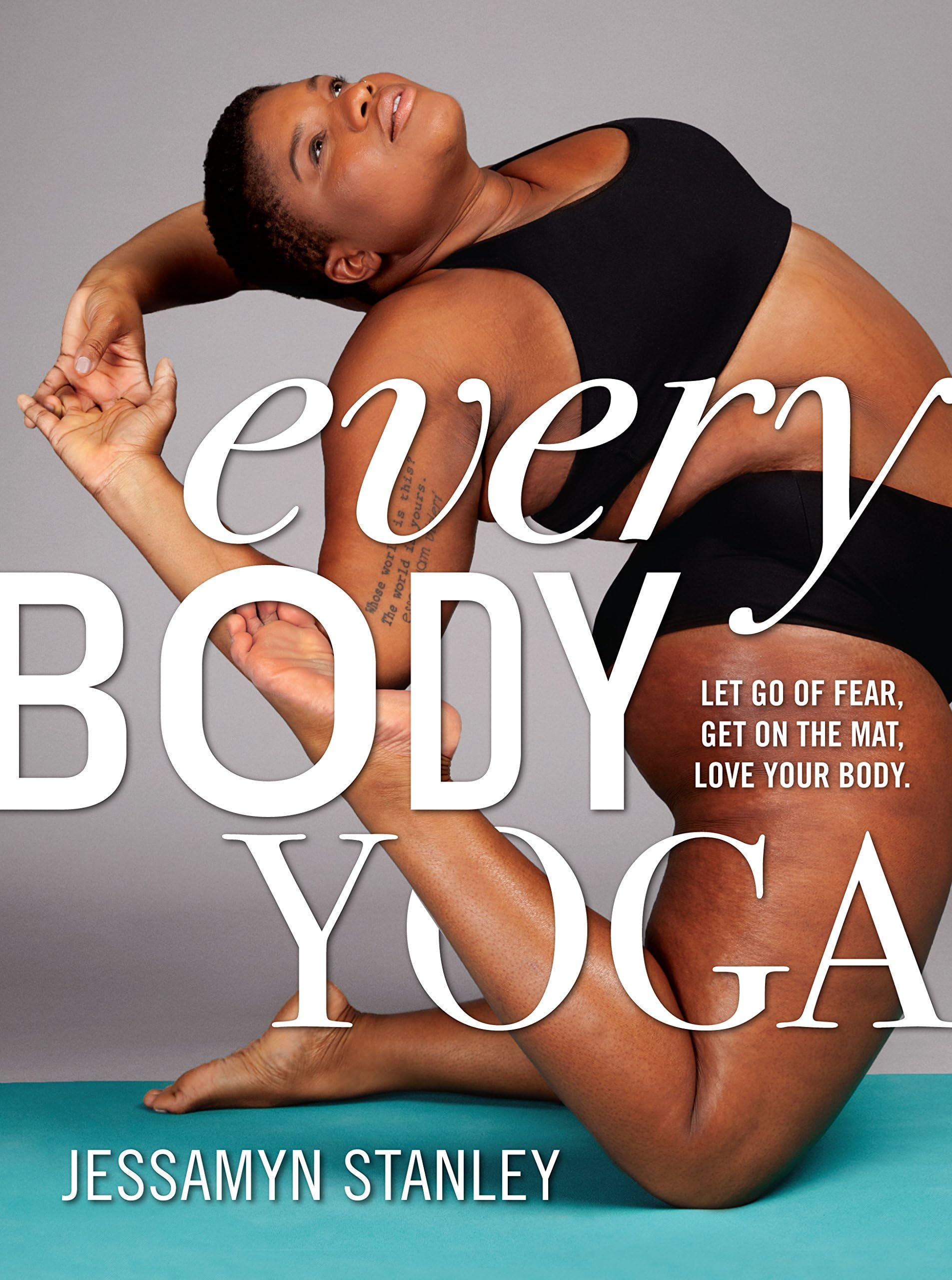 Every Body Yoga: Let Go of Fear, Get On the Mat, Love Your Body. Paperback – Illustrated, April 4, 2017