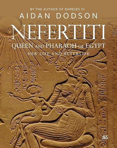 Nefertiti, Queen and Pharaoh of Egypt: Her Life and Afterlife (Lives and Afterlives)