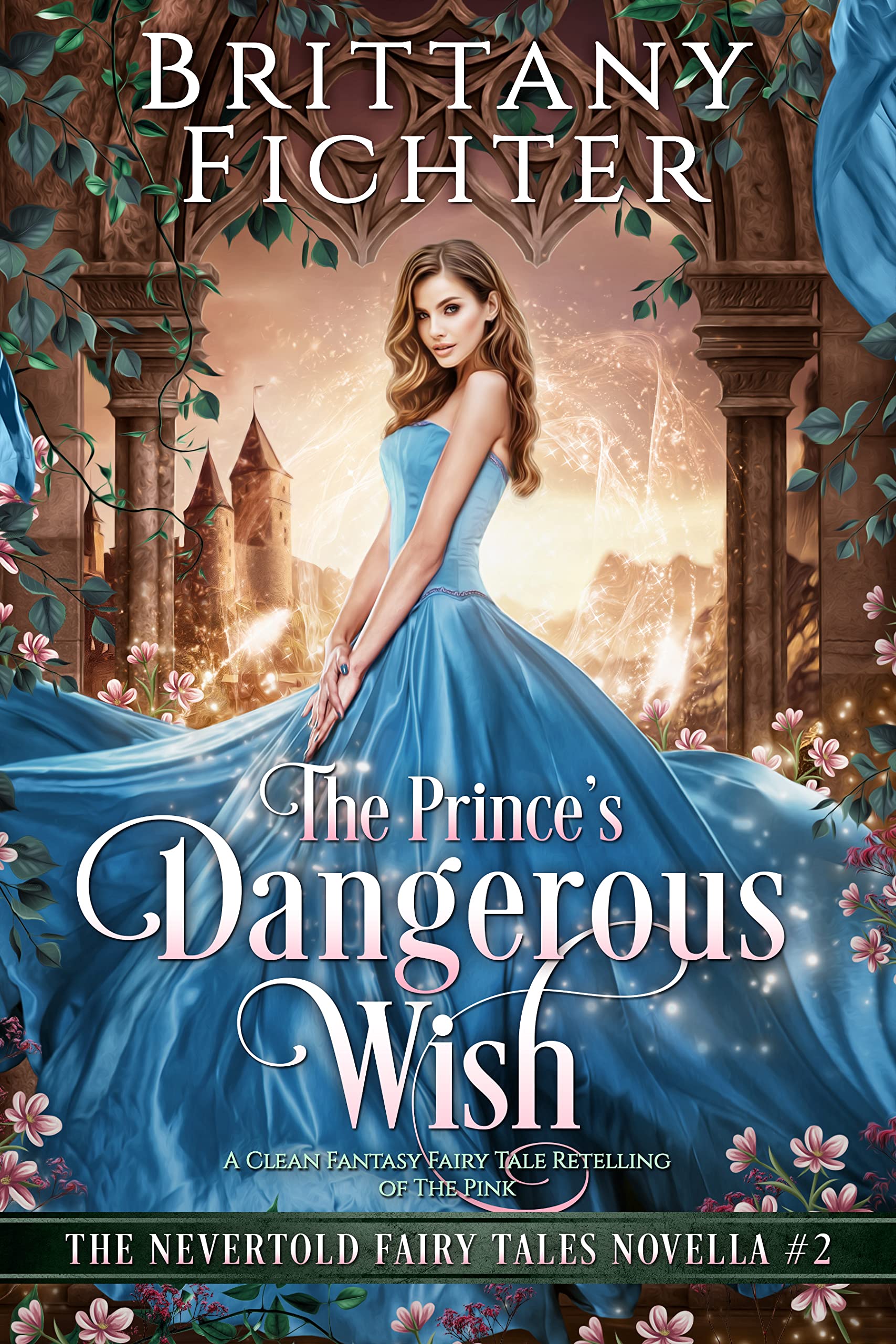 The Prince's Dangerous Wish: A Clean Fantasy Fairy Tale Retelling of The Pink (The Nevertold Fairy Tale Novellas Book 2)