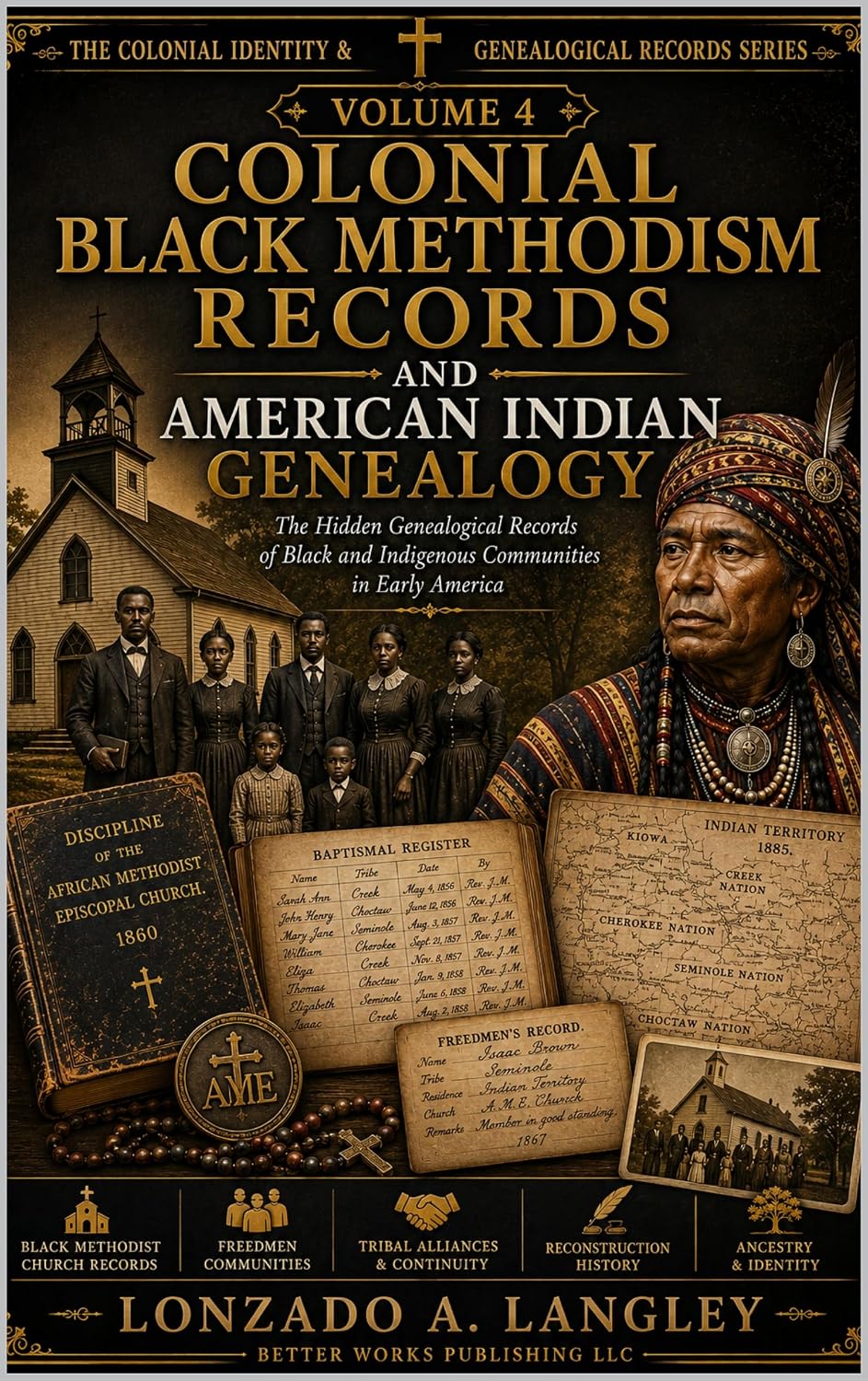 COLONIAL BLACK METHODISM RECORDS AND AMERICAN INDIAN GENEALOGY VOL #4: Hidden Genealogical Records of Black and Indigenous Communities in Early America
