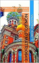 Non solo matrioske Lingua cultura e letteratura russa Alla scoperta della Russia Vol 1