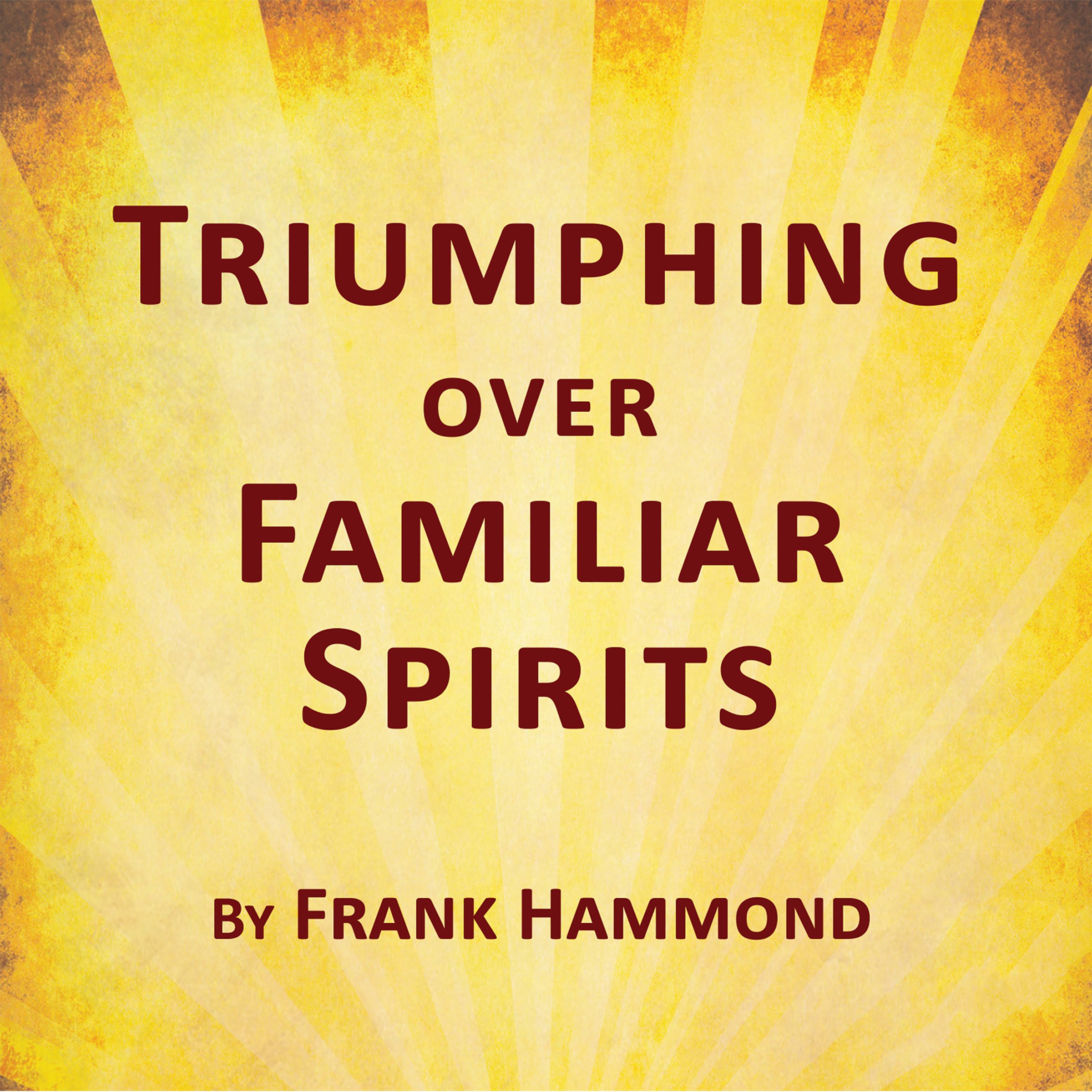 Triumphing Over Familiar Spirits