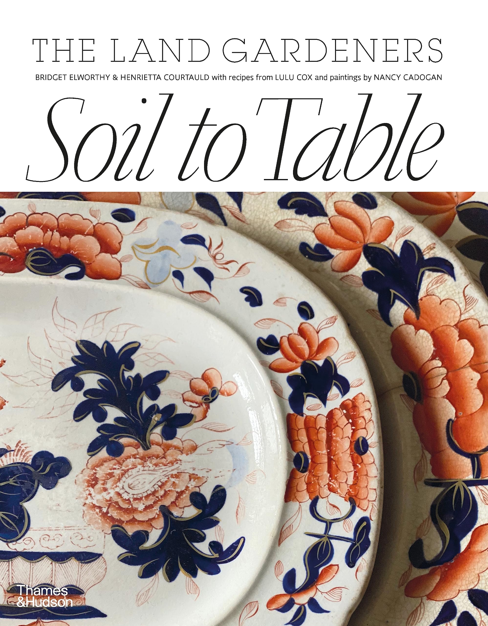 Soil to Table: The Land Gardeners: Recipes for  by Henrietta Courtauld HARDBACK