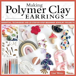 Making Polymer Clay Earrings Book: 20 Beginner Projects & Techniques by Liat Weiss - Marbling, Texturing, Stamping Guide