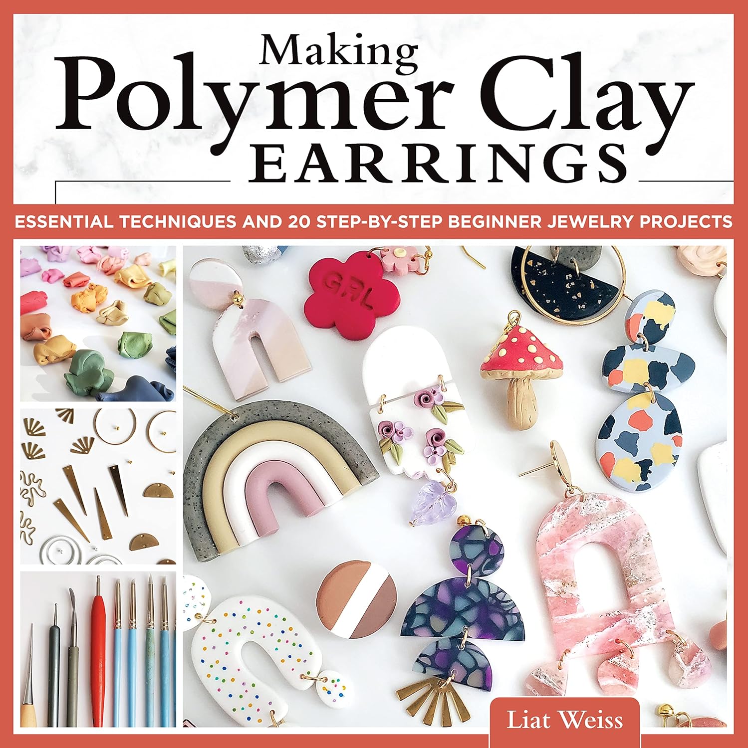 Making Polymer Clay Earrings Book: 20 Beginner Projects & Techniques by Liat Weiss - Marbling, Texturing, Stamping Guide