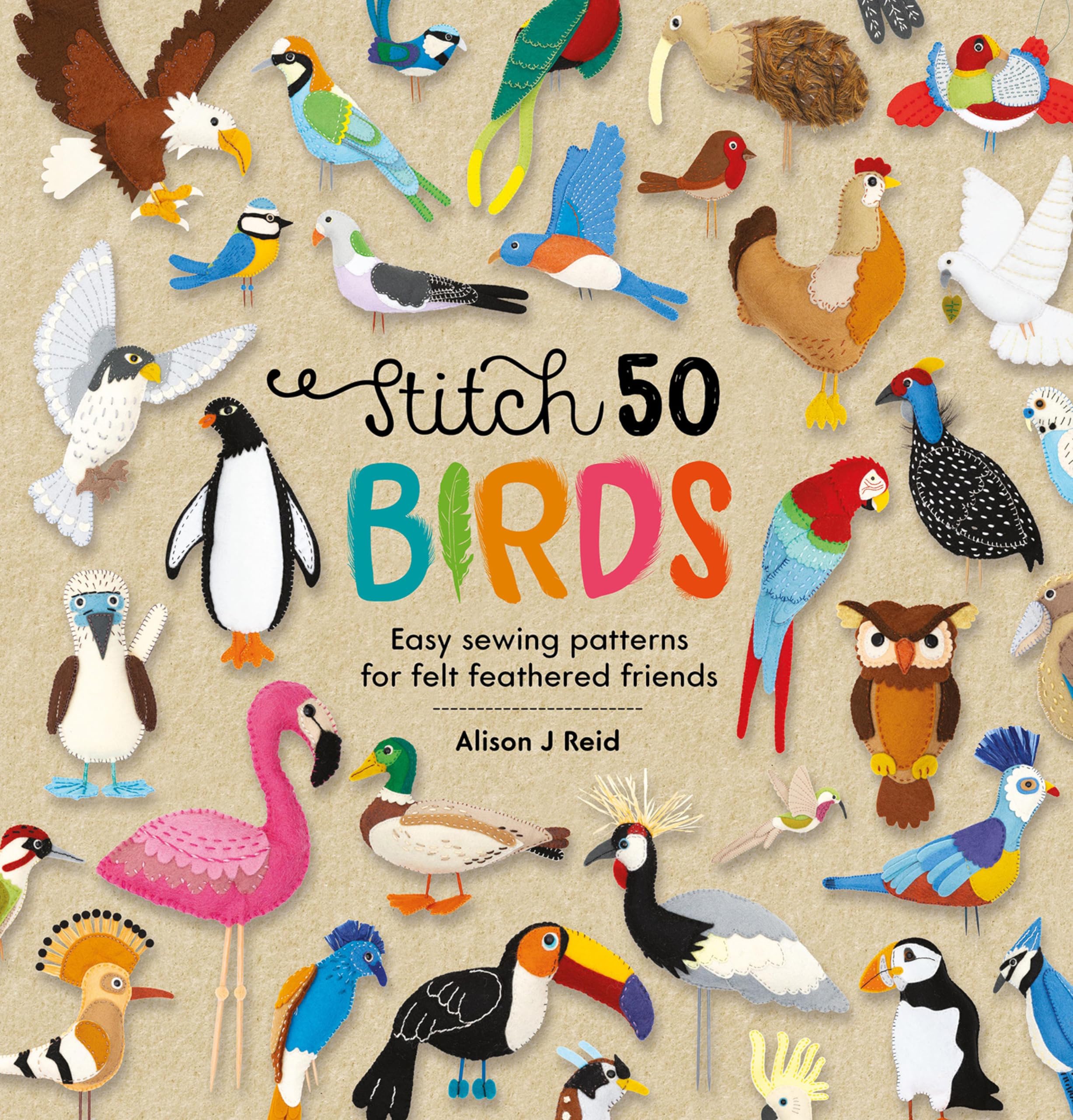Stitch 50 Birds: Easy sewing patterns for felt feathered friends (English Edition)