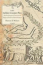 The Ashley Cooper Plan: The Founding of Carolina and the Origins of Southern Political Culture