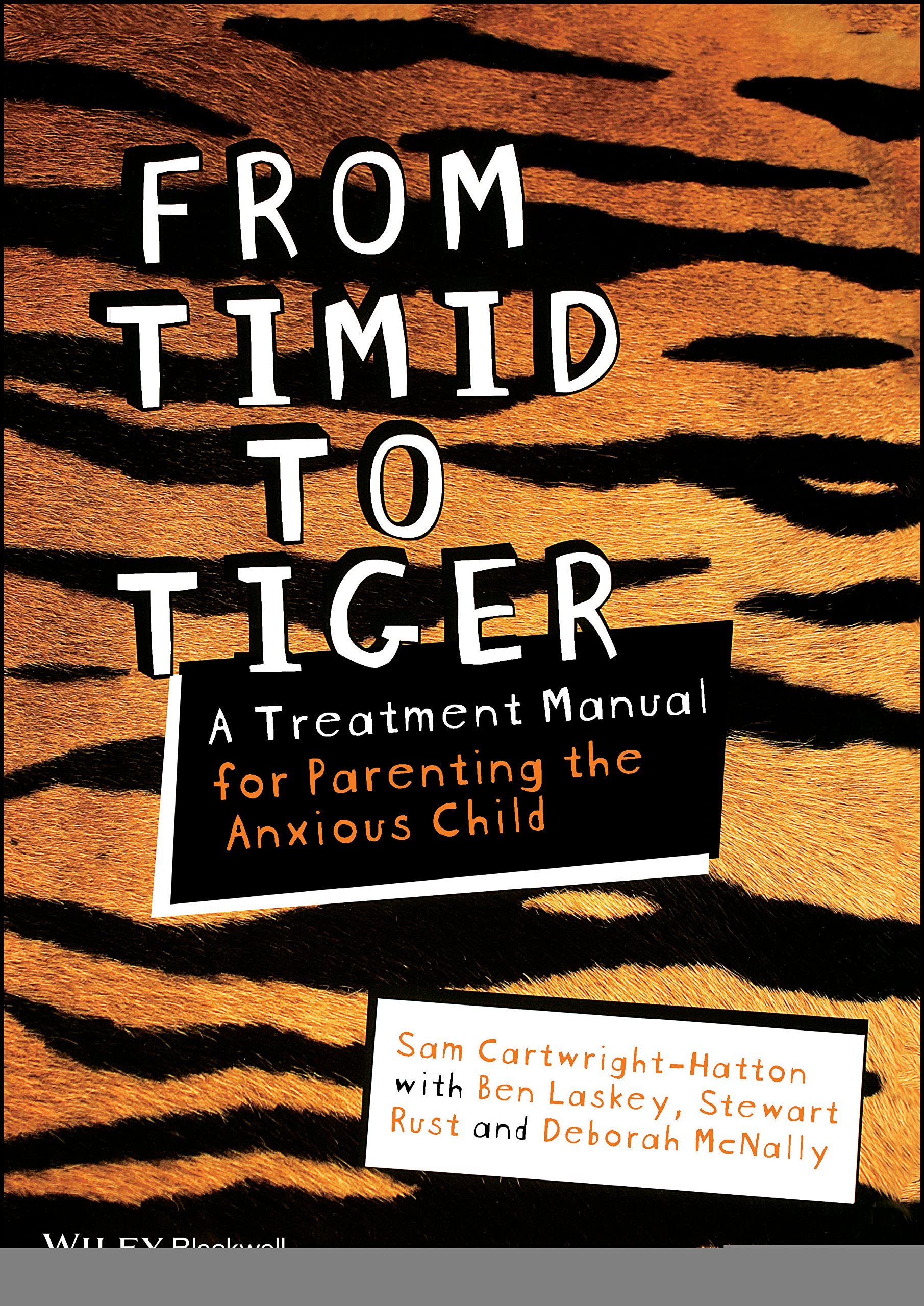 From Timid To Tiger : A Treatment Manual for Parenting the Anxious Child