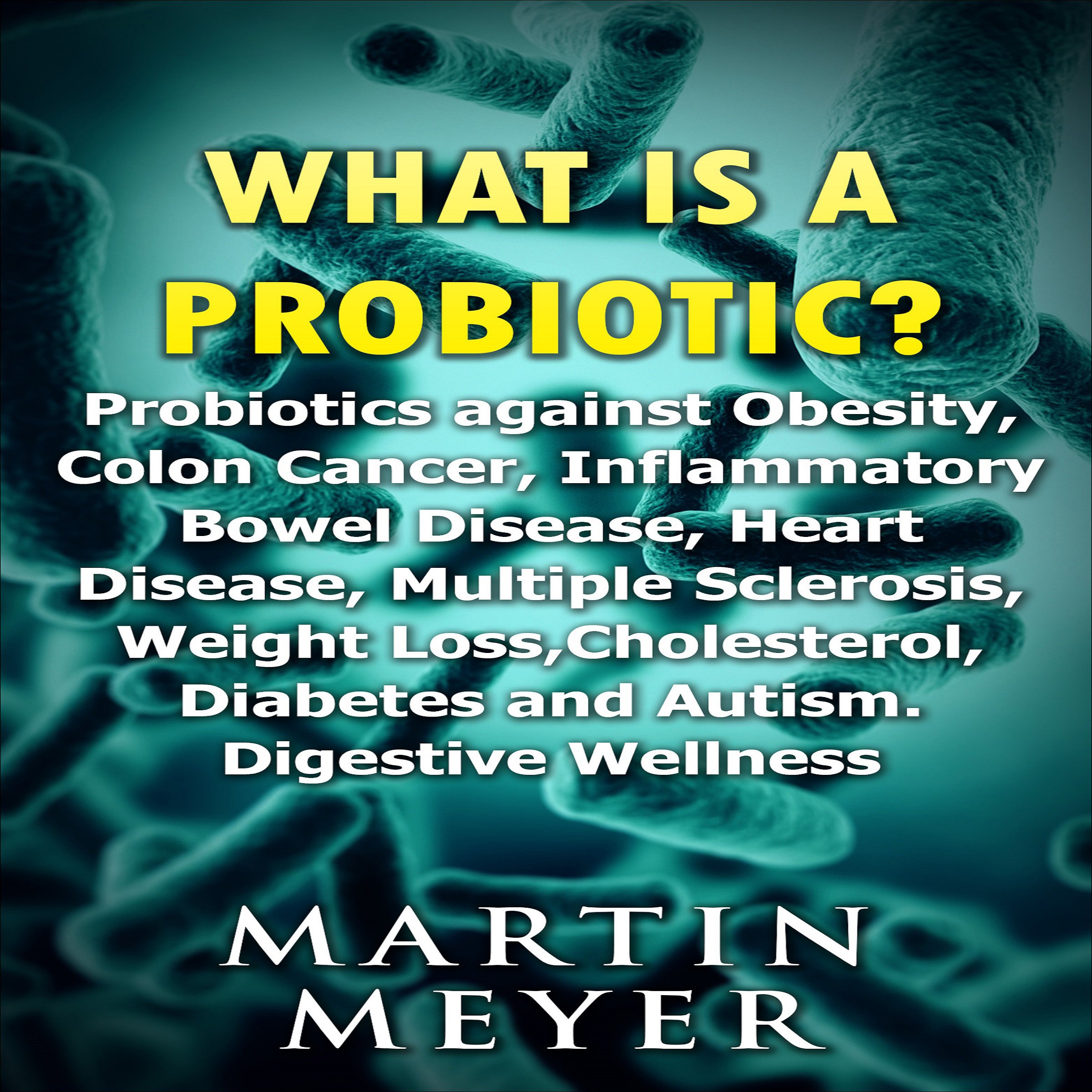 What Is a Probiotic? Probiotics Against Obesity, Colon Cancer, Inflammatory Bowel Disease...