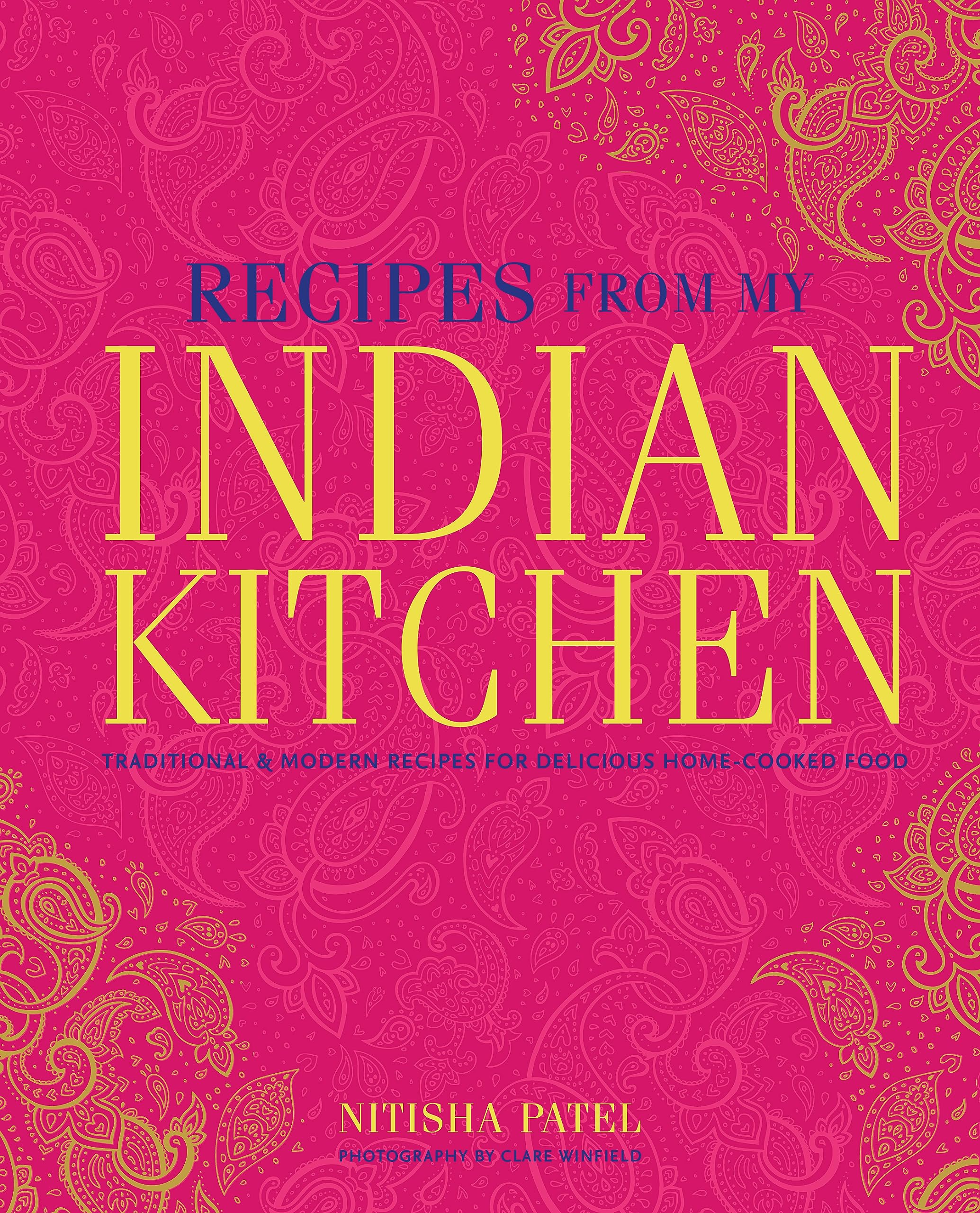 Recipes From My Indian Kitchen: Traditional & modern recipes for delicious home-cooked food
