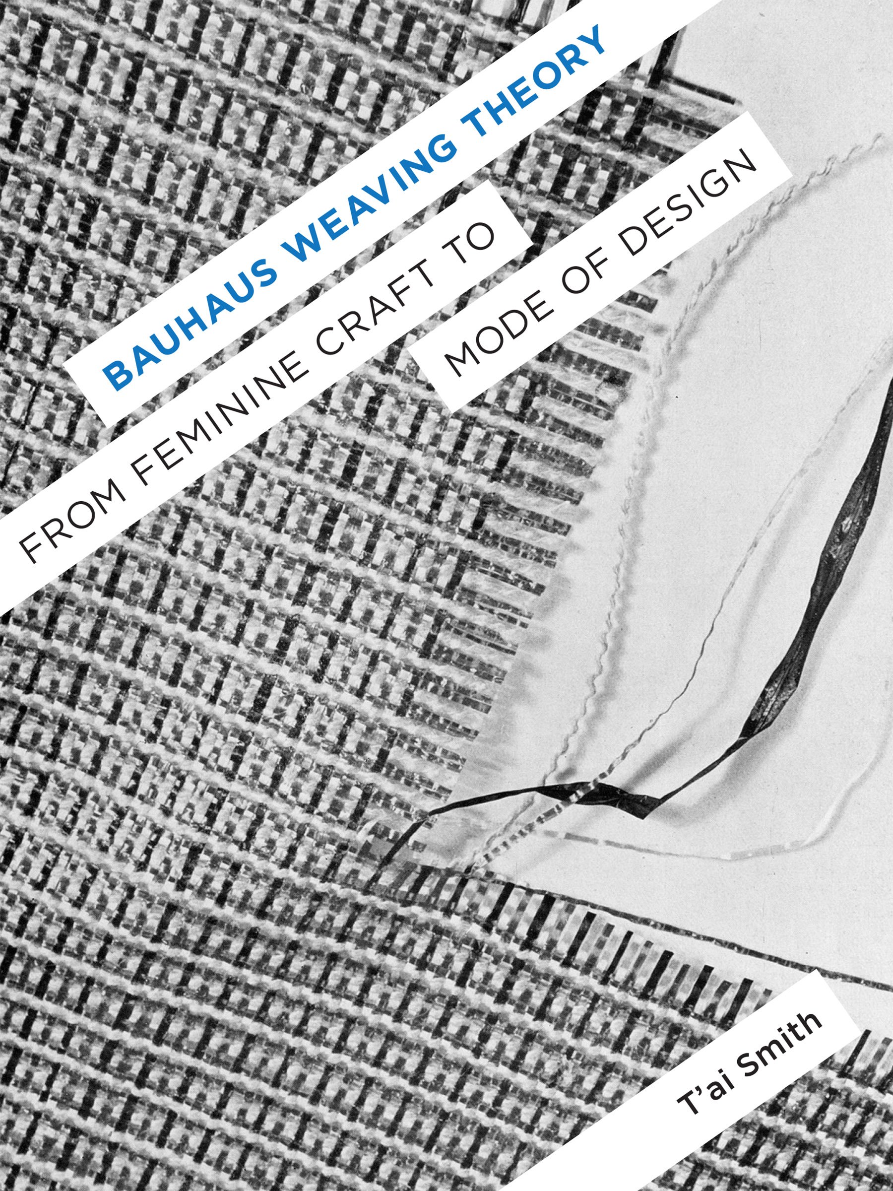Bauhaus Weaving Theory From Feminine Craft to Mode of Design livre anglais