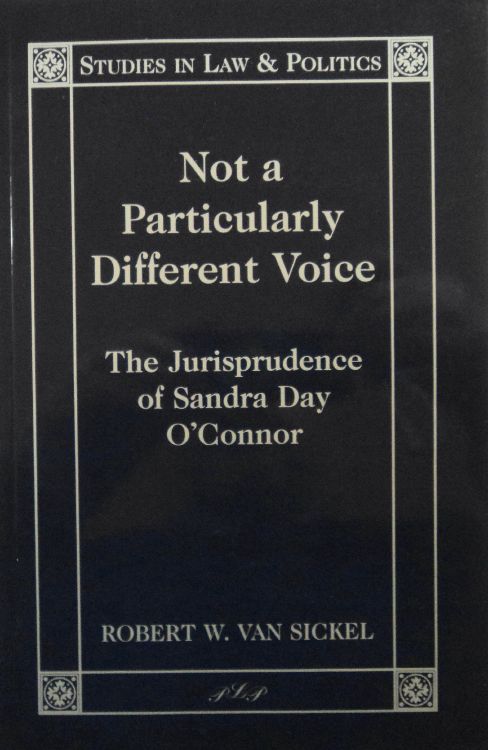 Not a Particularly Different Voice: The Jurisprudence of Sandra Day O'Connor (Studies in Law and Politics)