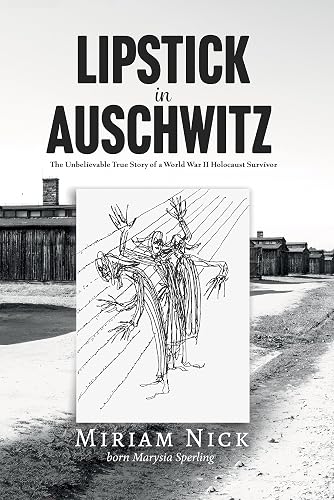 Lipstick in Auschwitz: The Unbelievable True Story of a World War II Holocaust Survivor