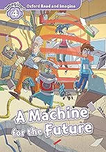 A Machine for the Future Oxford Read and Imagine Level 4 English Edition