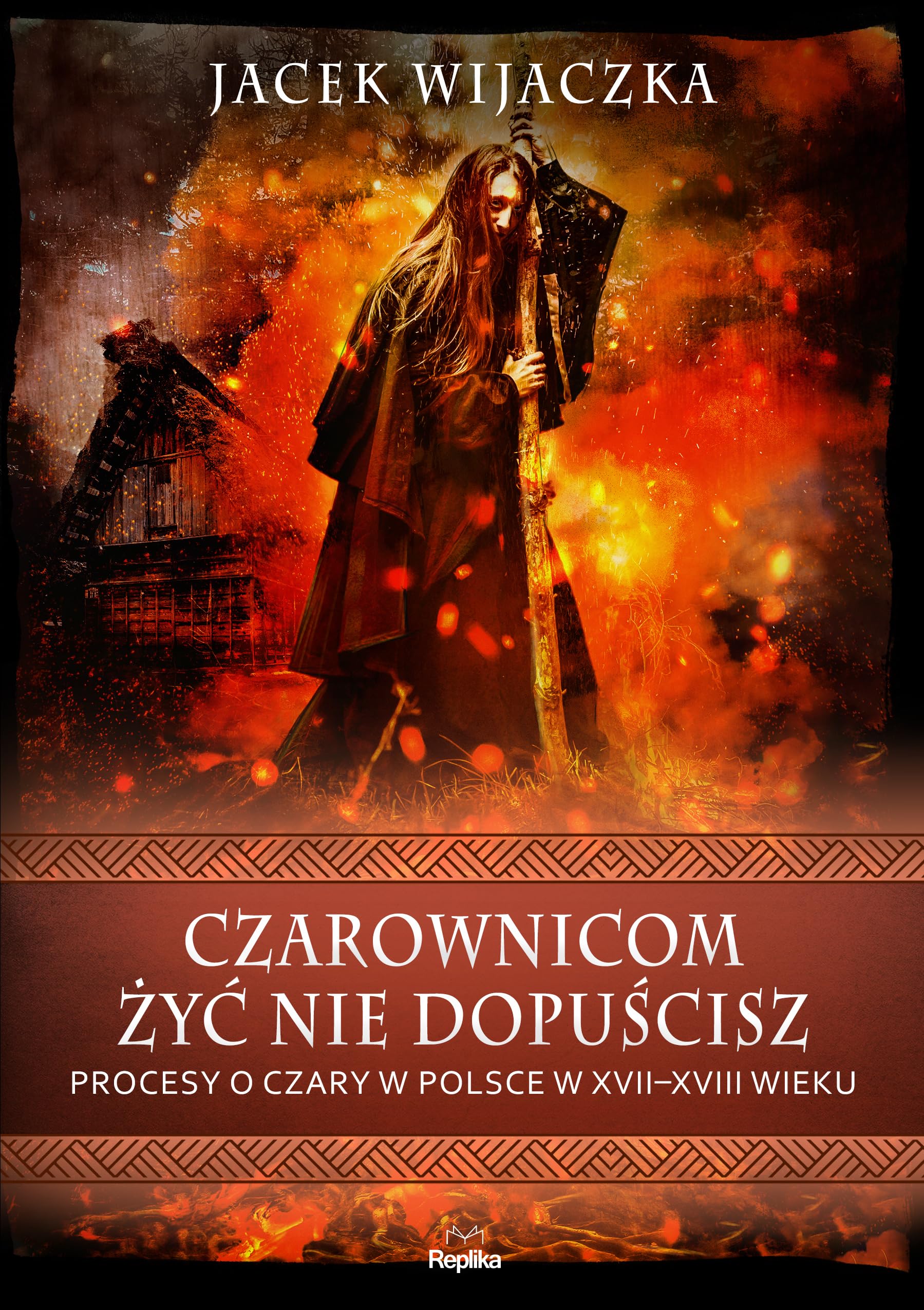 Czarownicom żyć nie dopuścisz: Procesy o czary w Polsce w XVII-XVIII wieku