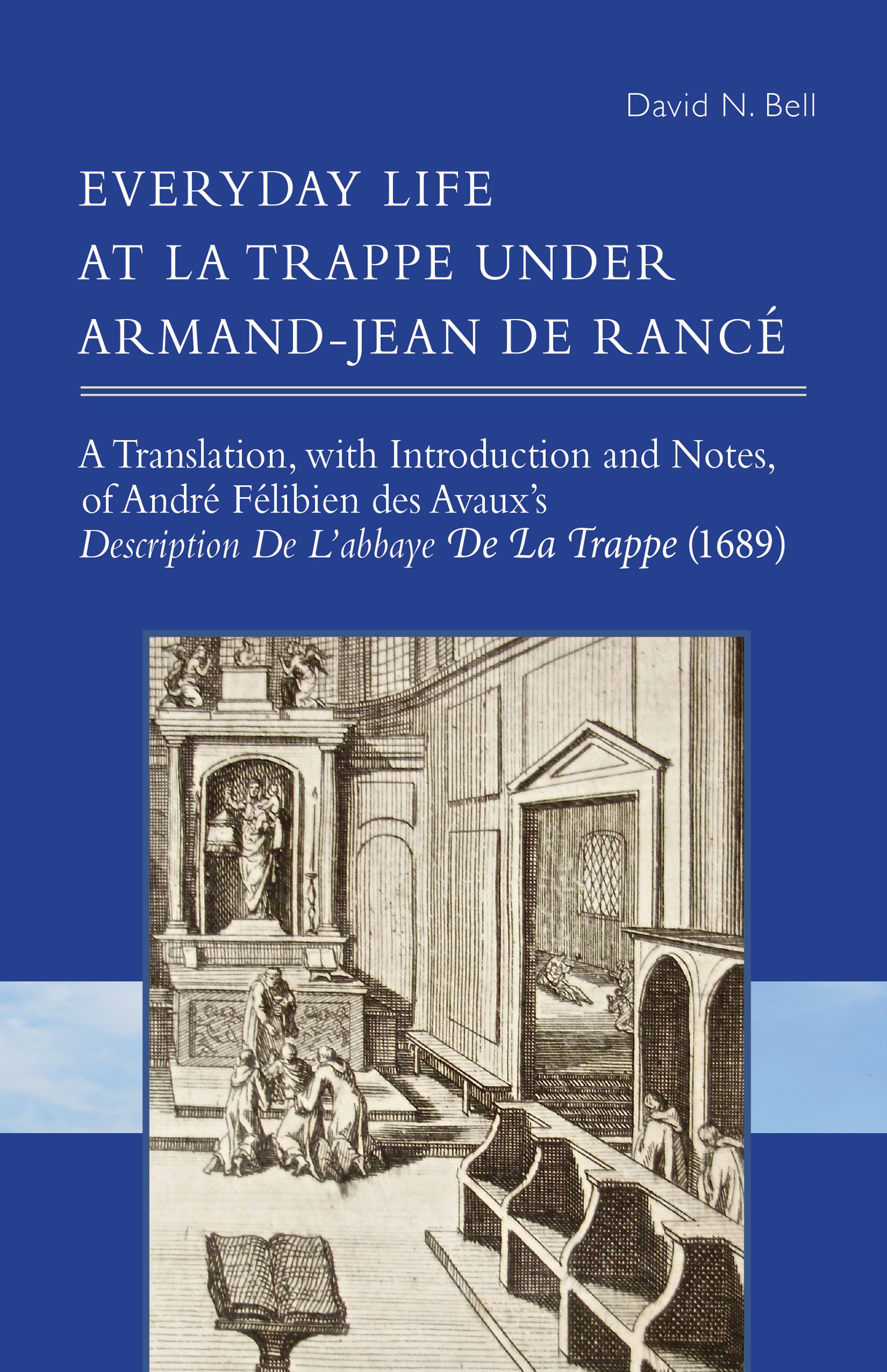 Everyday Life at La Trappe under Armand-Jean de Rancé: Volume 274 (Cistercian Studies Series, 274)