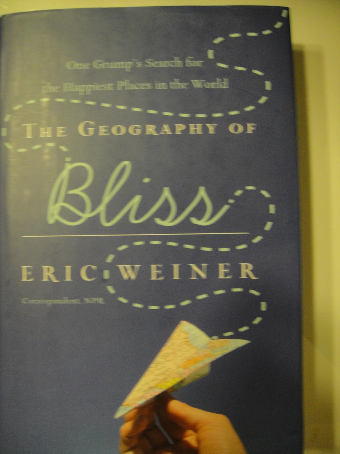 The Geography of Bliss One Grump's Search for the Happiest Places in the World Weiner, Eric The Geography of Bliss One Grump's Search for the Happiest Places in the World Weiner, Eric