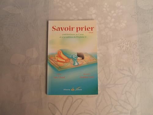 Savoir prier : Conformément au Coran et à la tradition du Prophète, Version garçon