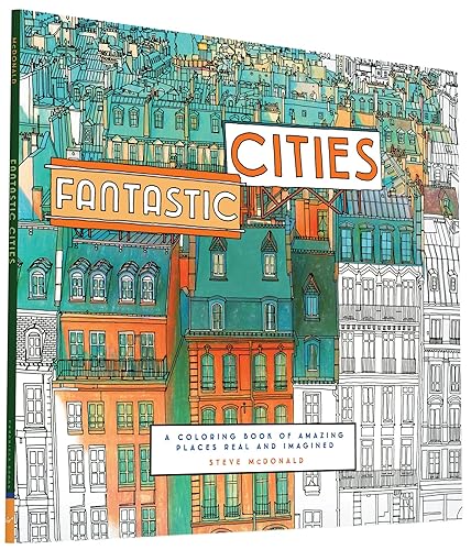 Fantastic Cities: A Coloring Book of Amazing Places Real and Imagined (Adult Coloring Books, City Coloring Books, Coloring Books for Adults)