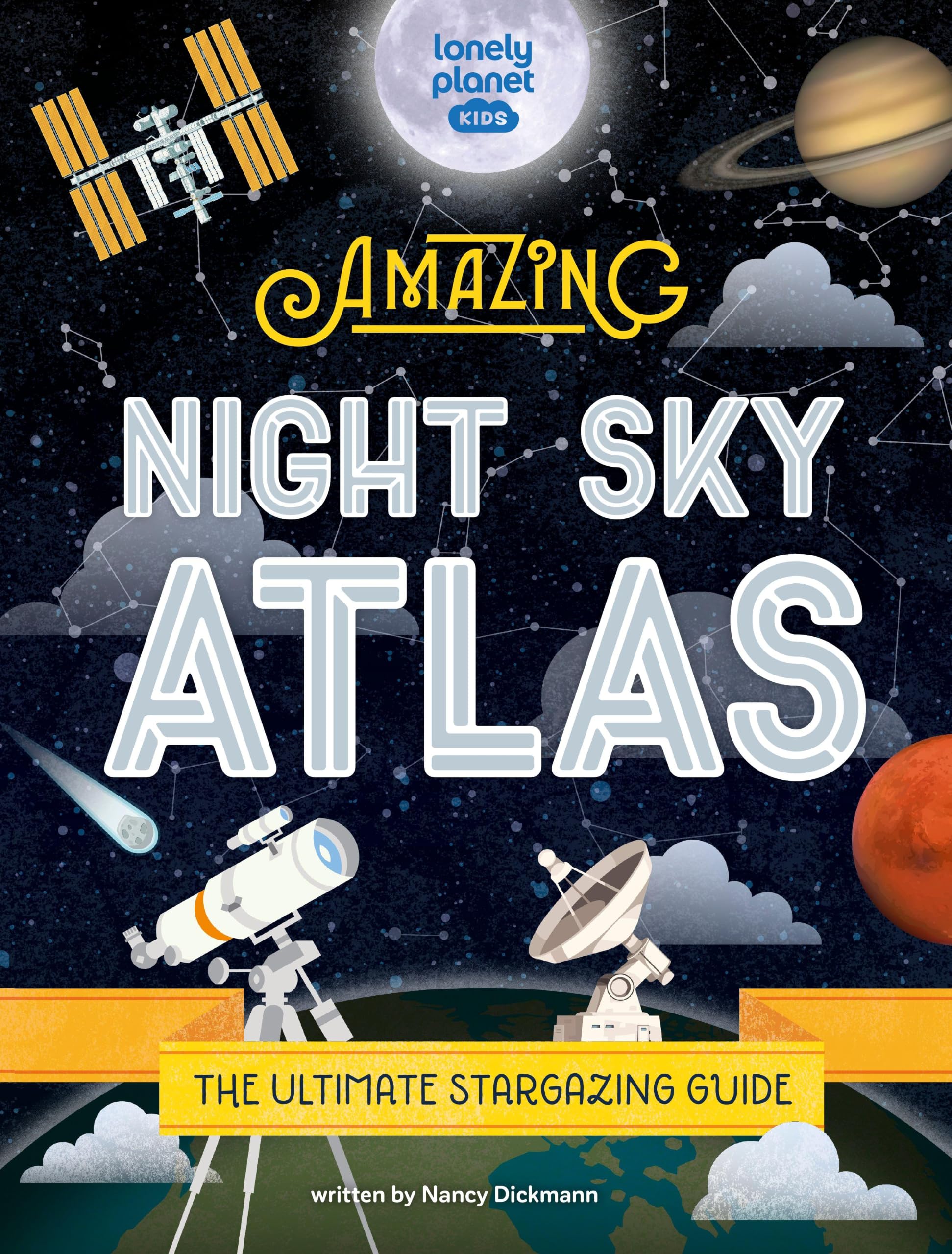 The Lonely Planet Kids The Amazing Night Sky Atlas: Fun & Fact Packed Guide to