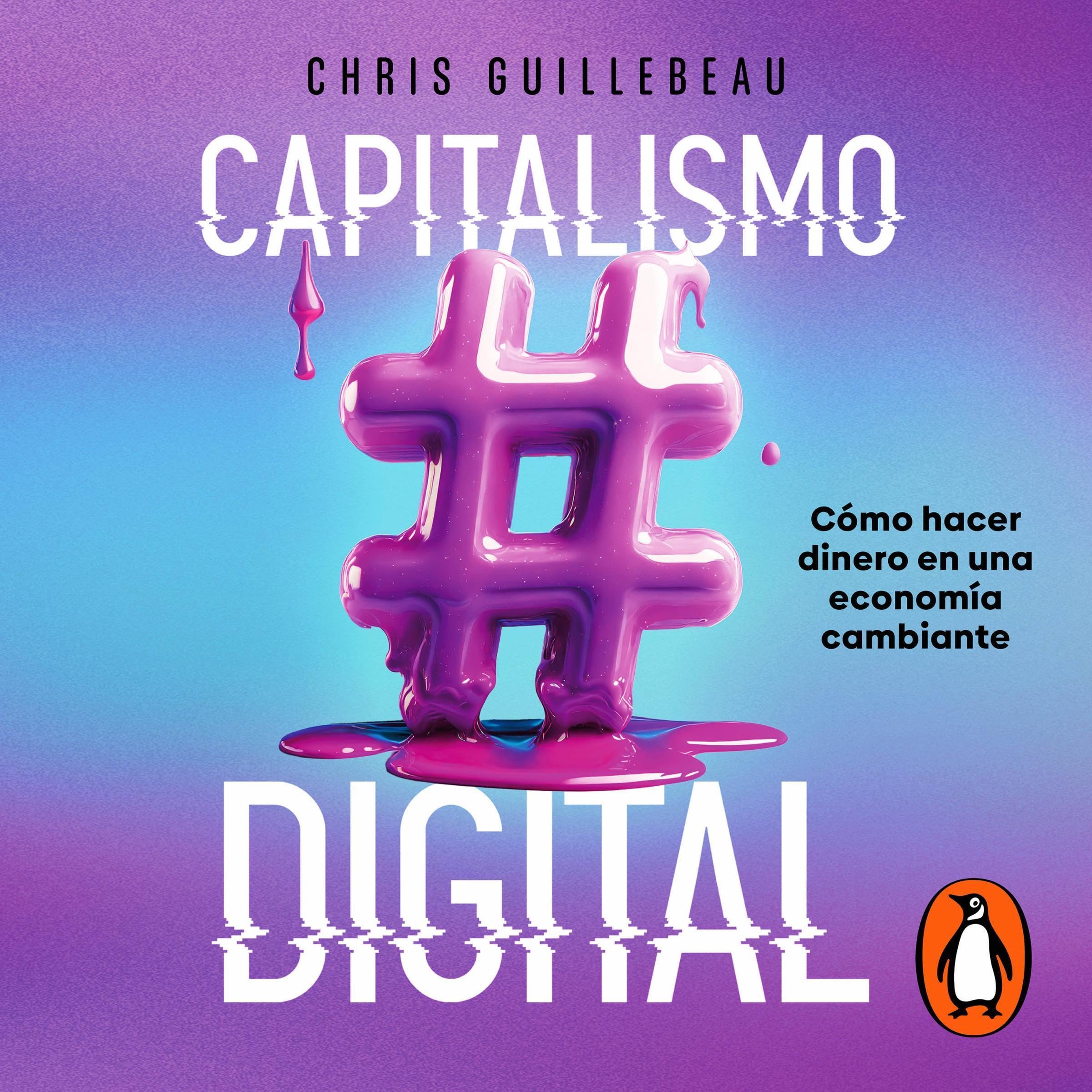 Capitalismo digital [Gonzo Capitalism]: Cómo hacer dinero en una economía cambiante [How to Make Money in an Economy That Hates You]