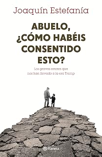 Abuelo, ¿cómo habéis consentido esto?: Los graves errores que nos han llevado a la era Trump