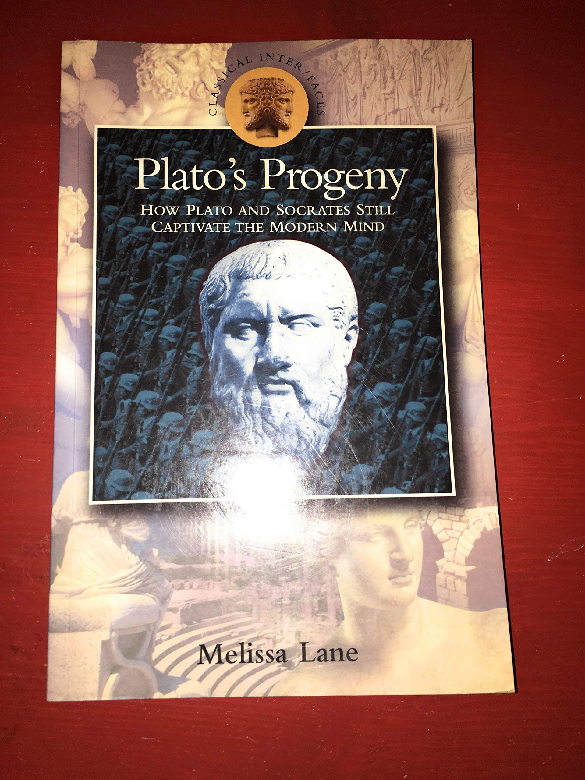 Plato's Progeny: How Plato and Socrates Still Captivate the Modern Mind (Classical Inter/Faces)