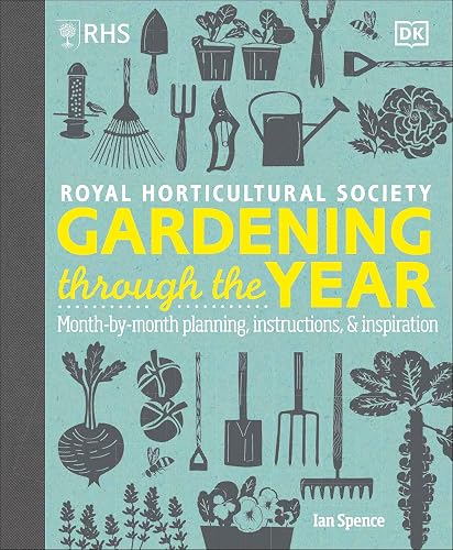 RHS Gardening Through the Year: New Edition - Month-by-month Planning Instructions and Inspiration