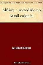 Música e sociedade no Brasil colonial