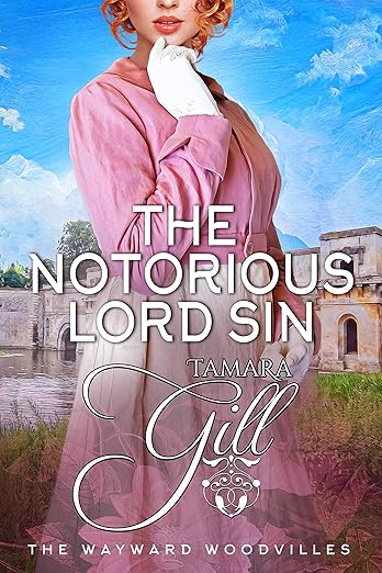 The Notorious Lord Sin The Notorious Lord Sin (The Wayward Woodvilles Book 9) by Tamara Gill