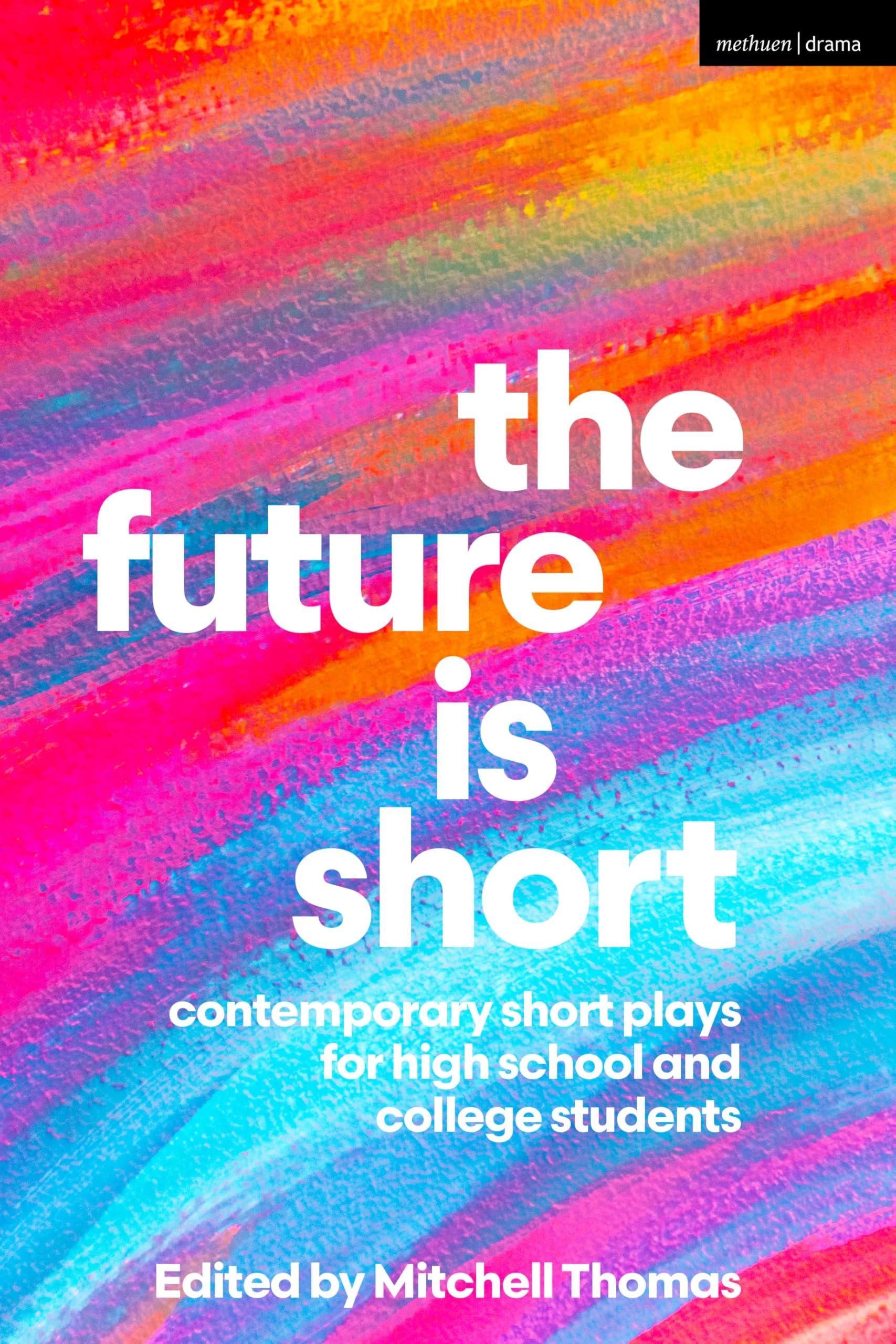 The Future is Short: Contemporary Short Plays for High School and College Students (Methuen Drama Play Collections)