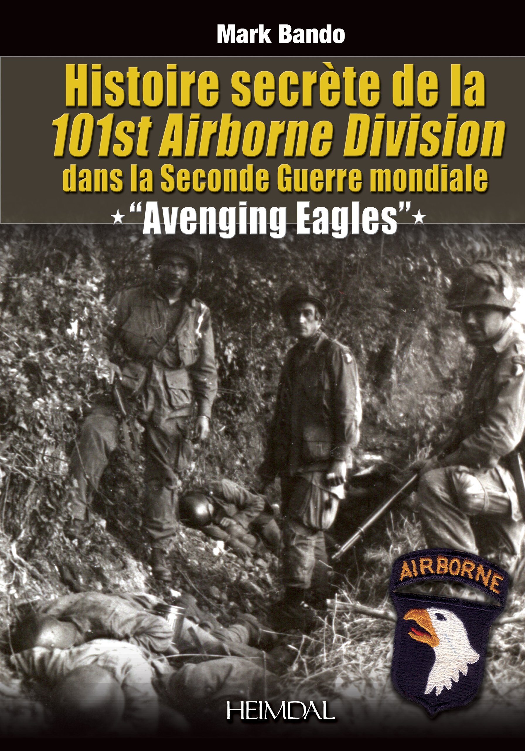 Histoire Secrète de la 101st Airborne Division: "Avenging Eagles" (French Edition)