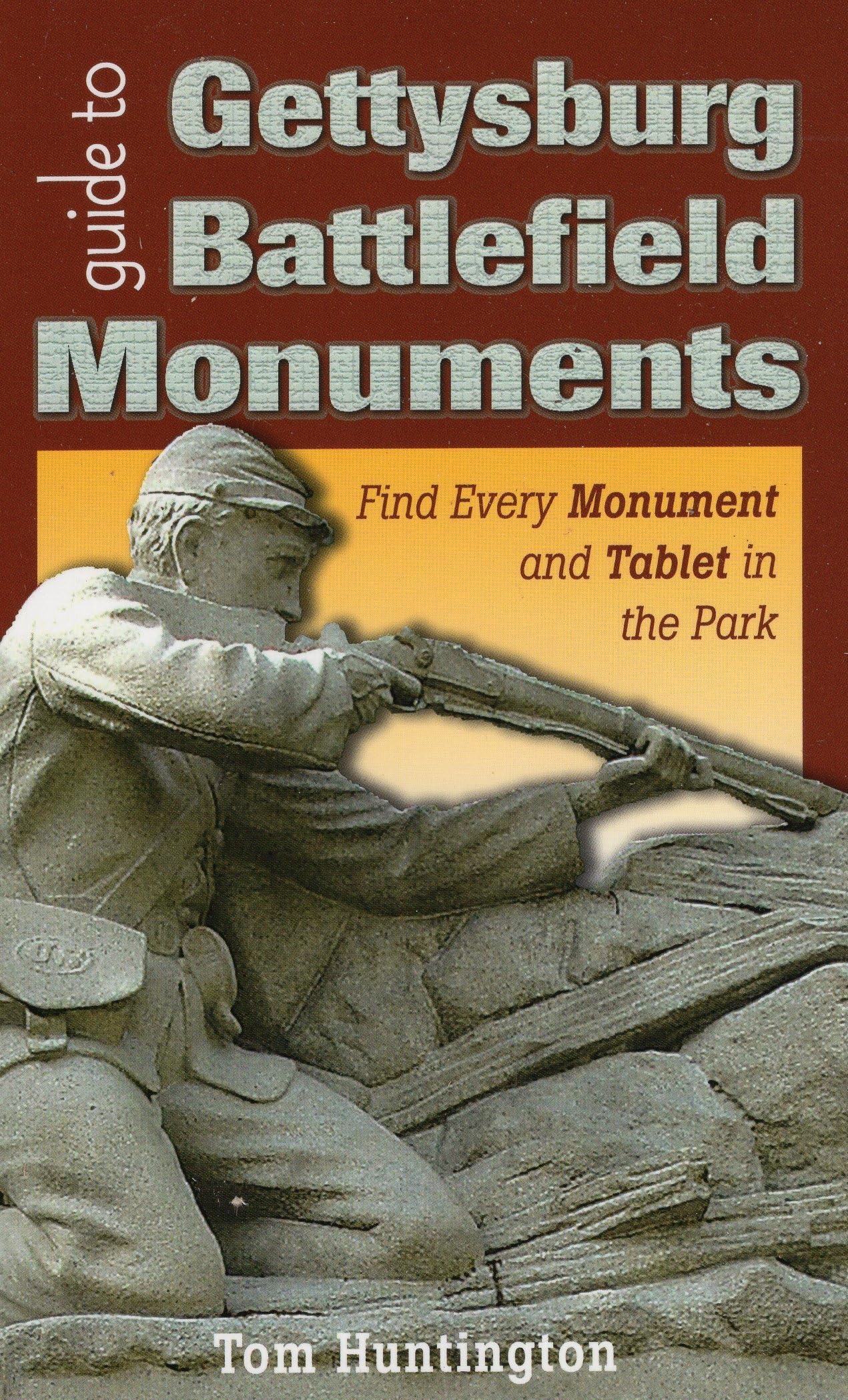Guide to Gettysburg Battlefield Monuments: Find Every Monument and Tablet in the Park